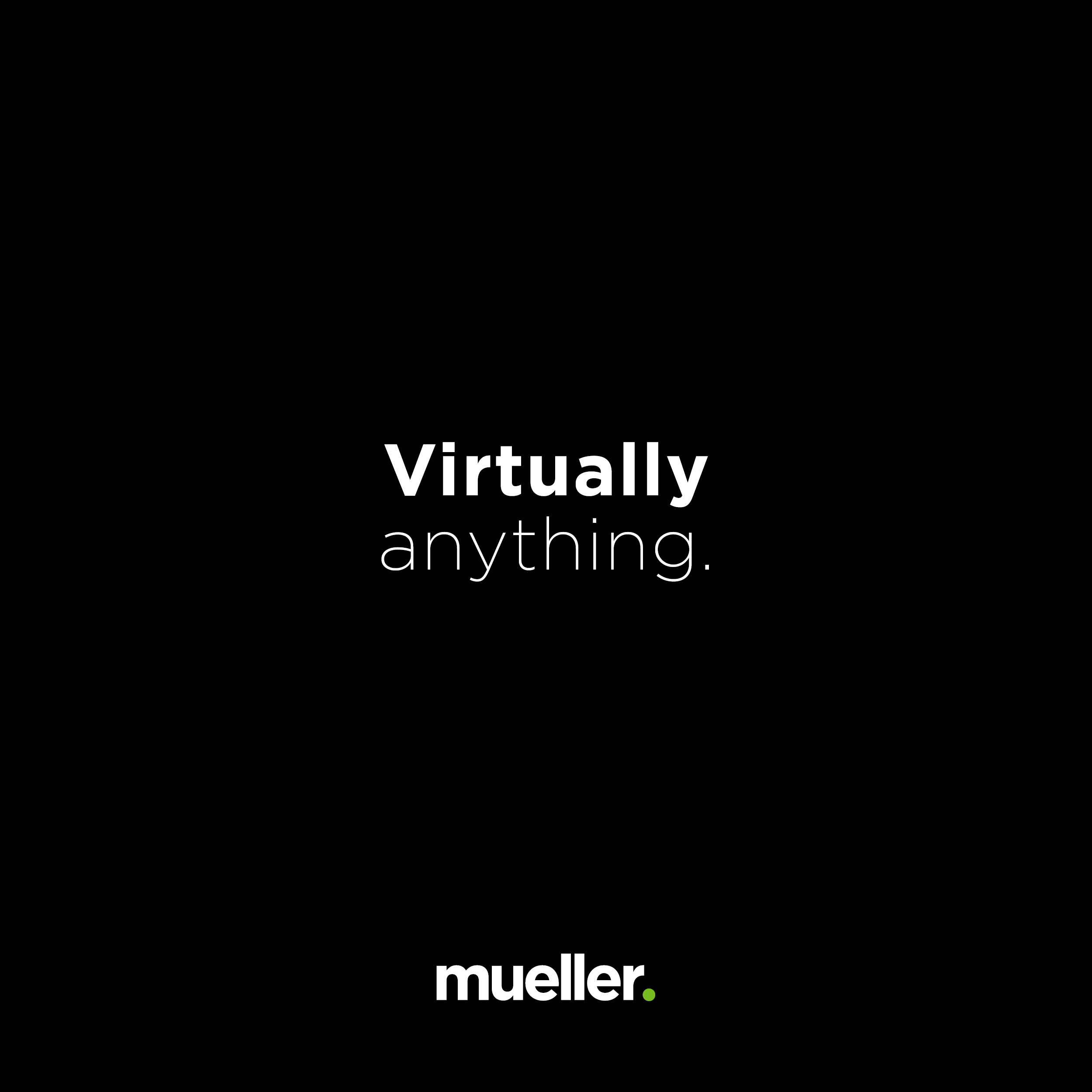 Virtually anything.